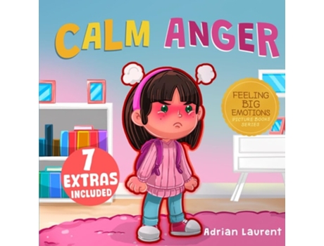 Livro Calm Anger A Colorful Kids Picture Book For Temper Tantrums, Anger Management And Angry Children Age 2 To 6, 3 To 5 De Adrian Laurent (inglês)