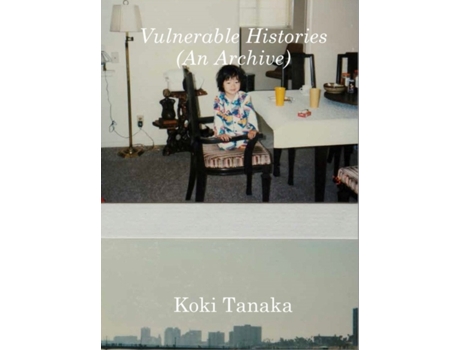 Livro Koki Tanaka Vulnerable Histories An Archive de Heike MunderKoki TanakaHan TongHyon (Inglês)