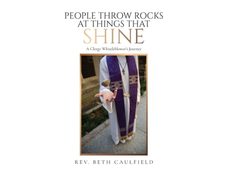 Livro People Throw Rocks At Things That Shine A Clergy Whistleblowers Journey De Rev Beth Caulfield (inglês)