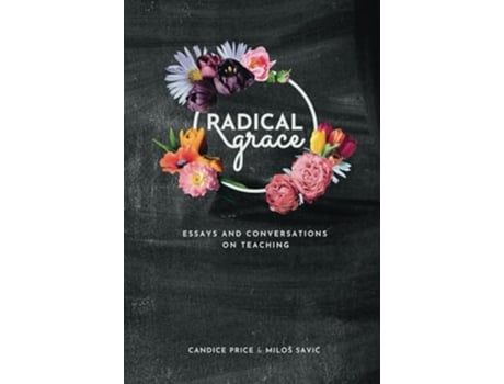 Livro Radical Grace Essays and Conversations on Teaching de Dr Candice Price Dr Miloš Savic (Inglês)