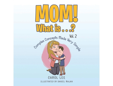 Livro Mom! What Is . . .? Vol. 2 Complex Concepts Made Very Simple de Carol Lee (Inglês)