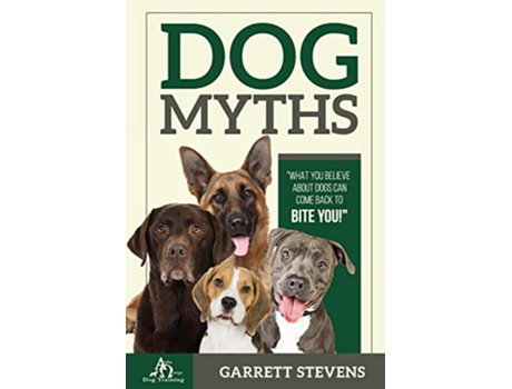 Livro Dog Myths: What you Believe about dogs can come back to BITE You! de Garrett Stevens (Inglês)