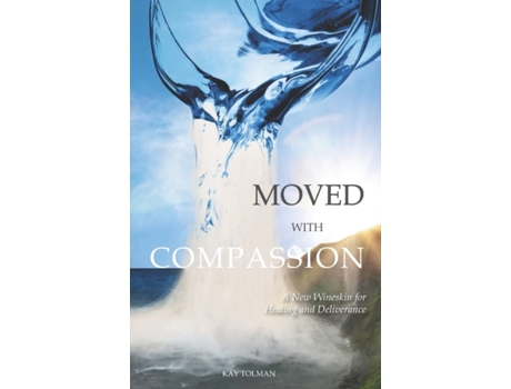 Livro Moved With Compassion: A New Wineskin for Healing and Deliverance Kay Elise Tolman (Inglês)