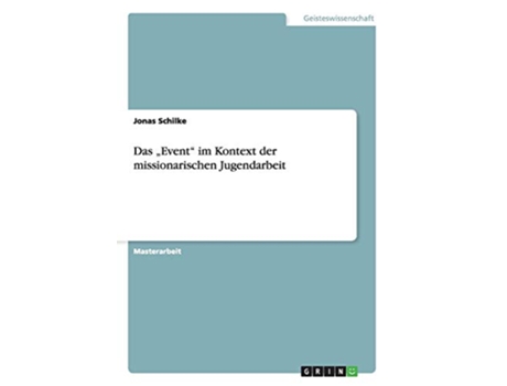 Livro Das „Event im Kontext der missionarischen Jugendarbeit German Edition de Jonas Schilke (Alemão)