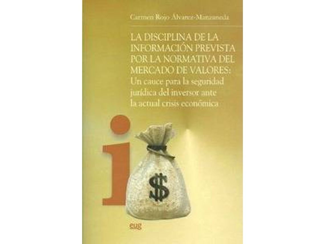 Livro La disciplina de la información prevista por la normativa del mercado de valores un cauce para la seguridad jurídica del inversor ante la actual crisis económica de Carmen Rojo Álvarez-Manzaneda (Espanhol)