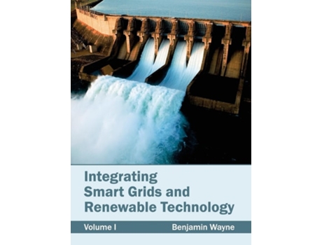 Livro Integrating Smart Grids and Renewable Technology: Volume I de Benjamin Wayne ( Inglês )