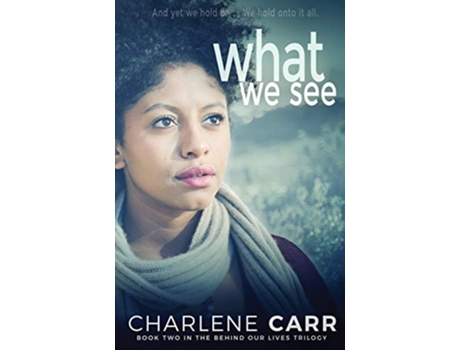 Livro What We See Behind Our Lives Trilogy de Charlene Carr (Inglês)