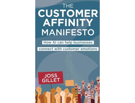 Livro The Customer Affinity Manifesto How Ai Can Help Businesses Connect With Customer Emotions De Joss Gillet (inglês)