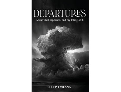 Livro DEPARTURES ABOUT WHAT HAPPENED, AND MY TELLING OF IT de JOSEPH MILANA (Inglês)
