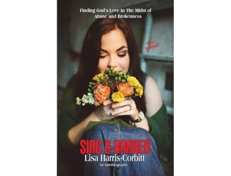 Livro Sing O Barren Finding Gods Love In The Midst Of Abuse And Brokenness De Lisa Harris Corbitt (inglês)