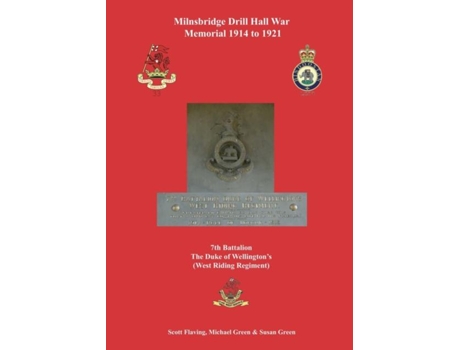 Livro Milnsbridge Drill Hall War Memorial 1914 To 1921 7th Battalion The Duke Of Wellingtons De Scott Flaving (inglês)