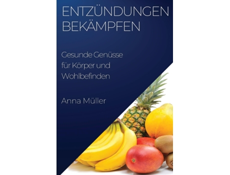 Livro Entzündungen bekämpfen Gesunde Genüsse für Körper und Wohlbefinden de Anna Müller (Inglês)