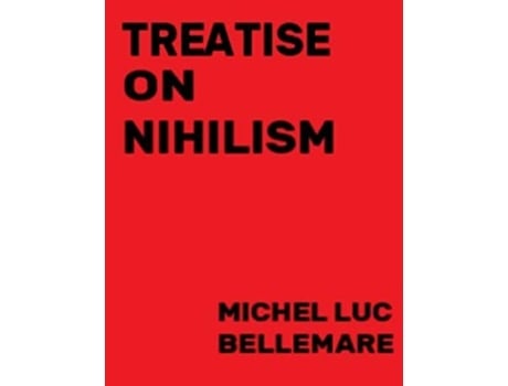 Livro Treatise On Nihilism de Dr Michel Luc Bellemare Phd (Inglês)