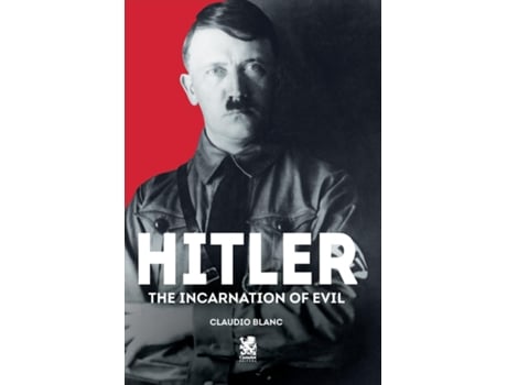 Livro Hitler The Incarnation of Evil de Claudio Blanc (Inglês)