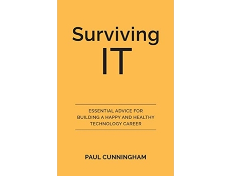 Livro Surviving IT: Essential advice for building a happy and healthy technology career Paul Cunningham (Inglês)