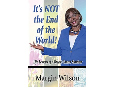 Livro Its Not The End Of The World Life Lessons Of A Breast Cancer Survivor De Margin Wilson (inglês)