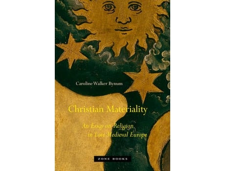 Livro christian materiality - an essay on religion in late medieval europe de caroline walker bynum (inglês)
