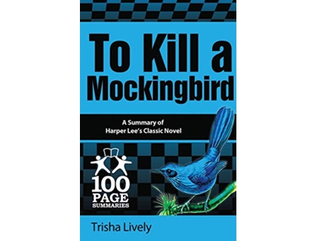Livro To Kill a Mockingbird 100 Page Summary of Harper Lees Classic Novel 100 Page Summaries de Trisha Lively (Inglês)