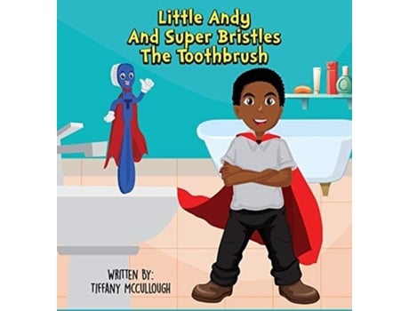 Livro Little Andy And Super Bristles The Toothbrush De Tiffany R Mccullough (inglês)