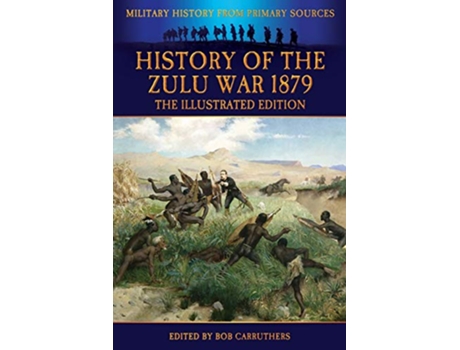 Livro History of the Zulu War 1879 The Illustrated Edition de Alexander Wilmot (Inglês)