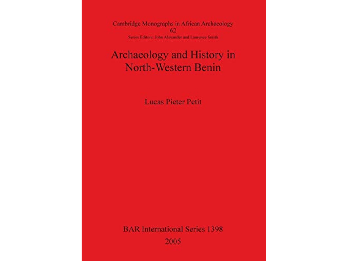 Livro Archaeology and History in NorthWestern Benin BAR1398 British Archaeological Reports de Lucas Pieter Petit (Inglês)