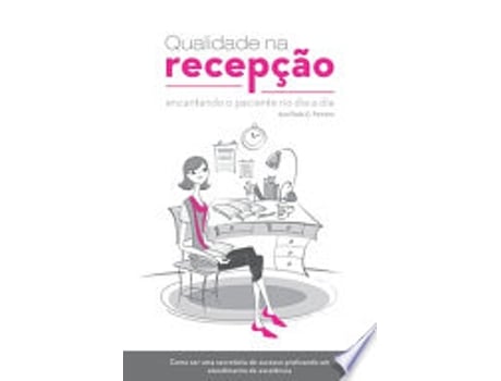 Livro QUALIDADE NA RECEPÇAO - ENCANTANDO O PACIENTE NO DIA A DIA de FERREIRA, ANA PAULA C. (Português do Brasil)