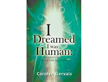 Livro I Dreamed I Was Human Awakening From The Illusion de Carolyn Gervais (Inglês)