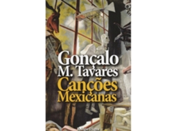 Canções Mexicanas De Gonçalo M. Tavares