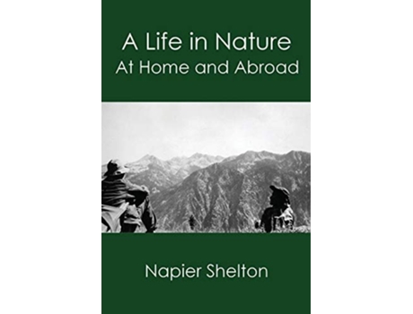 Livro A Life In Nature At Home And Abroad De Napier Shelton (inglês)