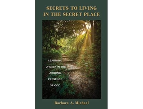 Livro Secrets to Living in the Secret Place Learning to Walk in the Abiding Presence of God de Barbara A Michael (Inglês)