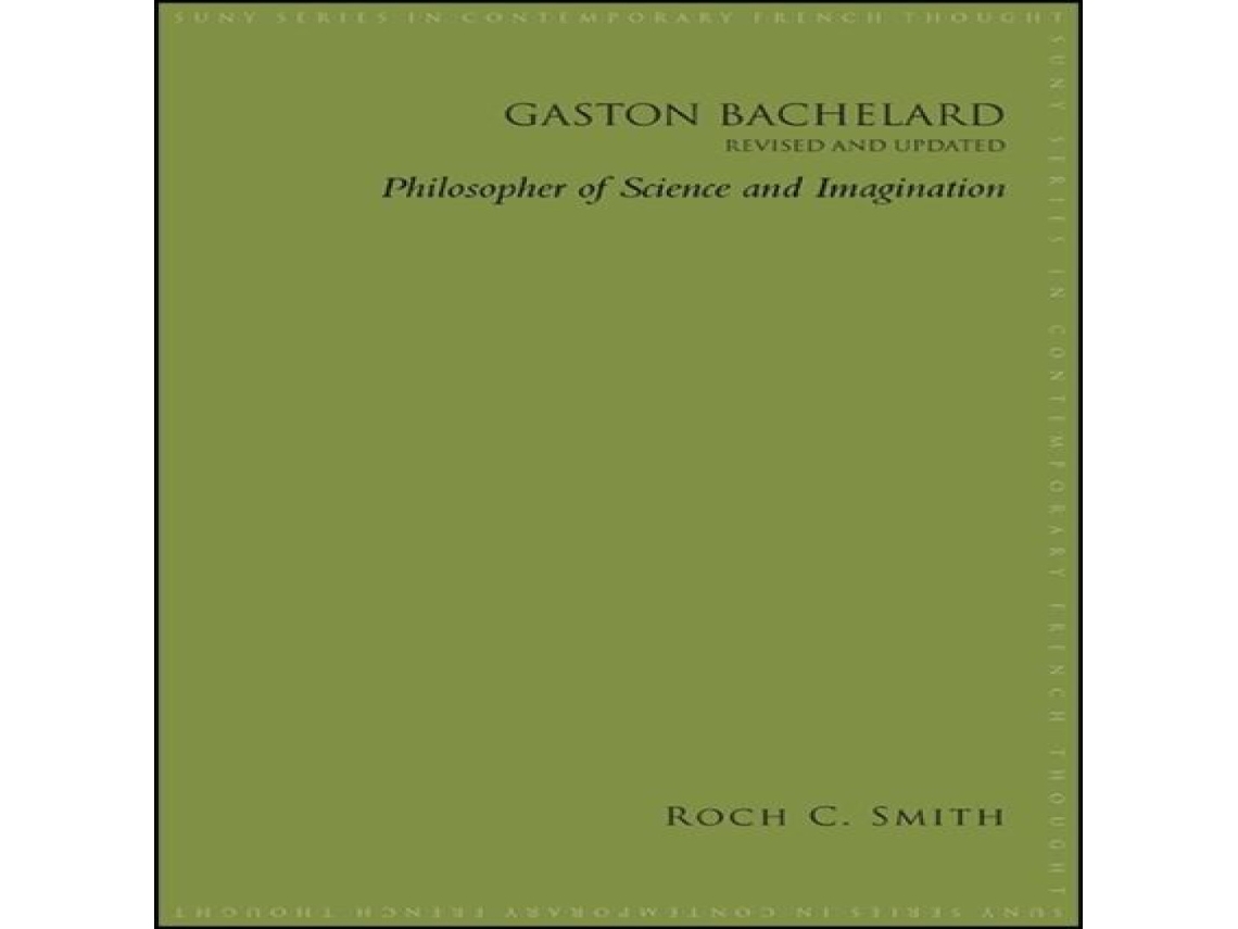 Livro Gaston Bachelard Revised and Updated Philosopher of Science and Imagination de Roch C Smith (Inglês)