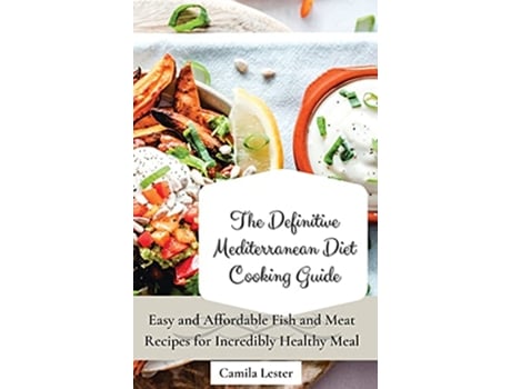 Livro The Definitive Mediterranean Diet Cooking Guide Easy and Affordable Fish and Meat Recipes for Incredibly Healthy Meal de Camila Lester (Inglês)