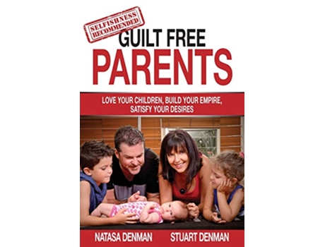 Livro Guilt Free Parents Love your children build your empire satisfy your desires de Natasa Denman Stuart Denman (Inglês)
