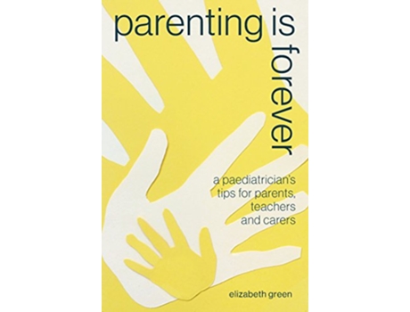 Livro Parenting is Forever A paediatricians tips for parents teachers and carers de Elizabeth Green (Inglês)