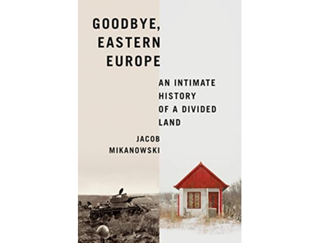 Livro Goodbye, Eastern Europe de Jacob Mikanowski (Inglês - Capa Dura)