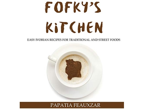 Livro Fofkys Kitchen Easy Ivorian Recipes for Traditional and Street Foods de Papatia Feauxzar (Inglês)
