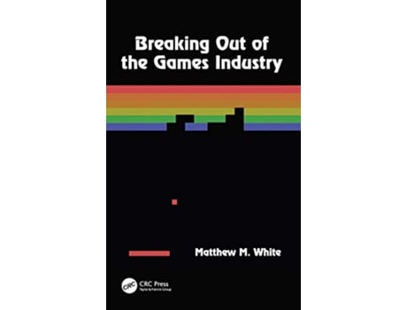 Livro Breaking Out of the Games Industry Designing Tutorials for Video Games de Matthew M White (Inglês)