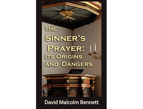 Livro The Sinners Prayer Its Origins and Dangers de David Malcolm Bennett (Inglês)