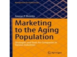 Livro Marketing to the Aging Population Strategies and Tools for Companies in Various Industries de George P Moschis (Inglês)