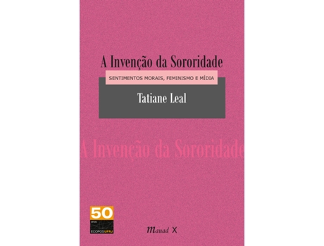 Livro Invenção Da Sororidade, A Sentimentos Morais, Feminismo E Mídia De Tatiane Leal (português Do Brasil)