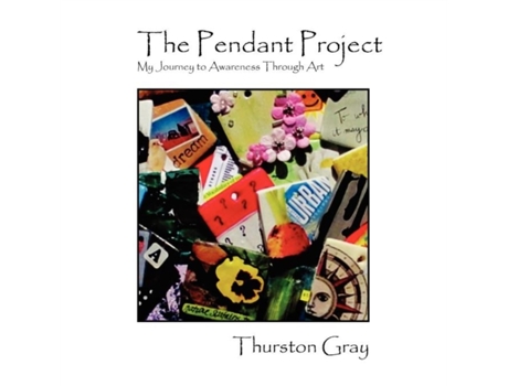 Livro The Pendant Project: My Journey to Awareness Through Art Thurston Gray (Inglês)