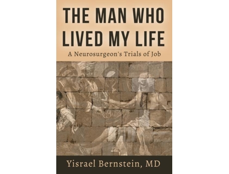 Livro The Man Who Lived My Life A Neurosurgeons Trials Of Job De Yisrael Bernstein (inglês)