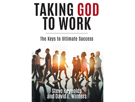 Livro Taking God to Work The Keys to Lasting Success de Steve Reynolds David L Winters (Inglês)