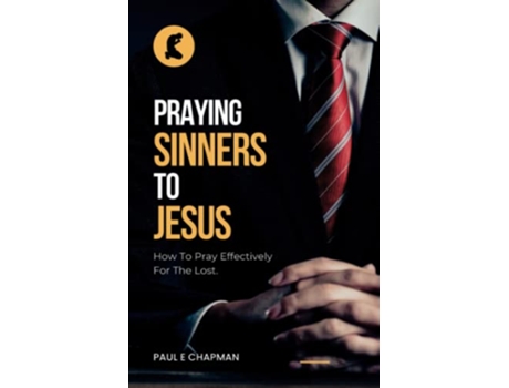 Livro Praying Sinners To Jesus How To Pray Effectively For The Lost de Paul E Chapman (Inglês)