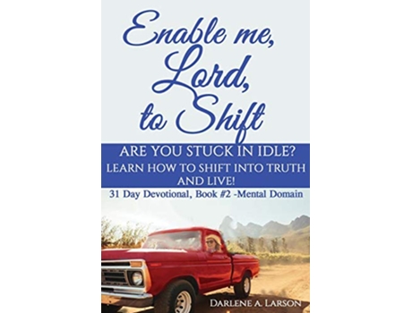 Livro Enable Me Lord to Shift Are you stuck in idle Learn how to shift into Truth and live Mental Domain de Darlene a Larson (Inglês)