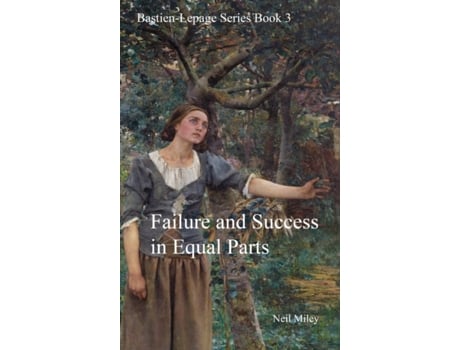 Livro Failure and Success in Equal Parts: Bastien-Lepage Series Book 3 Neil A Miley (Inglês)