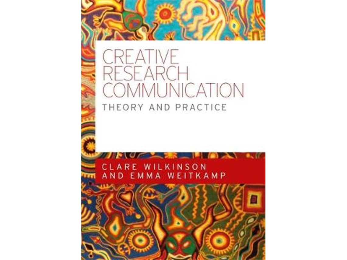 Livro Creative Research Communication de Clare Wilkinson e Emma Weitkamp (Inglês)
