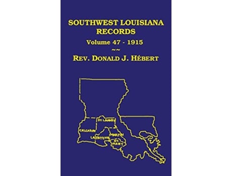 Livro Southwest Louisiana Records Volume 47, 1915 de Donald J Hebert (Inglês - Capa Dura)