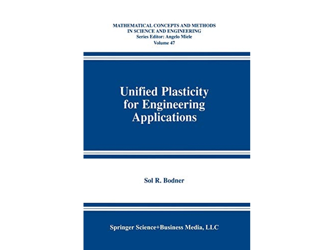Livro Unified Plasticity for Engineering Applications Mathematical Concepts and Methods in Science and Engineering 47 de Sol R Bodner (Inglês)