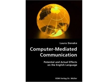 Livro Computer-Mediated Communication- Potential and Actual Effects on the English Language de Laura Deneke (Inglês)
